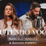 Miniatura do vídeo: Eu Tenho Você – Marcelo Markes e Isadora Pompeo (Ao Vivo)